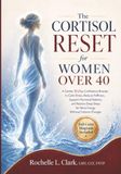 The Cortisol Reset for Women over 40: A Gentle 30-Day Confidence Booster to Calm Stress, Reduce Puffiness, Support Hormonal Balance, and Restore Deep Sleep for More Energy Without Extreme Changes
