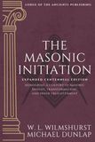 The Masonic Initiation: Expanded Centennial Edition