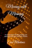 Moving with Meaning: A workbook for thinking, feeling, and dancing to find your own inner rhythm.