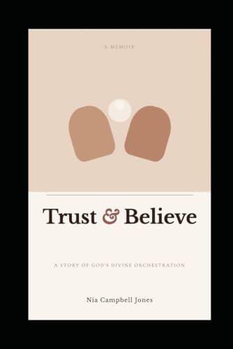 Trust & Believe: A Story of GOD's Divine Orchestration