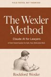 The Wexler The Wexler Method: Claude AI for Lawyers — A Field-Tested System for Safe, Fast, Defensible Work