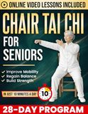 Chair Tai Chi for Seniors: A Gentle 28-Day Seated Program to Regain Balance, Improve Mobility, and Build Strength at Any Age in Just 10 Minutes a Day | With Illustrations & Online Video Tutorials