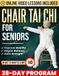 Chair Tai Chi for Seniors: A Gentle 28-Day Seated Program to Regain Balance, Improve Mobility, and Build Strength at Any Age in Just 10 Minutes a Day | With Illustrations & Online Video Tutorials