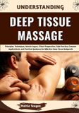 Understanding Libri GmbH Understanding Deep Tissue Massage: Principles, Techniques, Muscle Layers, Client Preparation, Safe Practice, Common Applications, and Practical Guidance for Effective Deep Tissue Bodywork Paperback