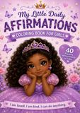My Little Daily Affirmations: A Positive Affirmation Coloring Book for Little Girls Ages 3–7