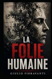 LA FOLIE HUMAINE, Tome 1: Autopsie d’une civilisation qui a oublié le sacré du vivant