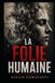 LA FOLIE HUMAINE, Tome 1: Autopsie d’une civilisation qui a oublié le sacré du vivant