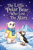 The Little Polar Bear Who Lost The Stars: A heartwarming Arctic adventure about courage, friendship, and finding light in the darkest moments