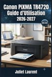 Canon PIXMA TR4720 Guide d'Utilisation 2026-2027