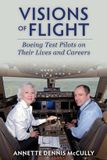 Visions McCully Technical Services Visions of Flight: Boeing Tests Pilots on Their Lives and Careers