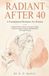Radiant After 40: 6 Foundational Biohacks for Women