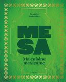 Mesa - La cuisine mexicaine de la cheffe Beatriz Gonzalez: Ma cuisine mexicaine