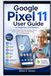 Google Pixel 11 User Guide for Beginners and Seniors