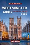 WESTMINSTER ABBEY TOURIST GUIDE 2026: Crowds, Tickets, and Hidden Details Through Clear Walking Routes