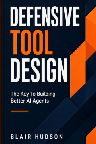 Defensive Tool Design: The Key to Building Better AI Agents