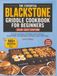 The Blackstone The Essential Blackstone Griddle Cookbook for Beginners 2026-2027 Edition: Easy Flat Top Recipes for Breakfast, Lunch and Dinner | Backyard BBQs, Weeknight Meals, and Outdoor Cookouts Made Simple