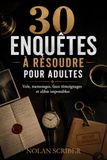30 Enquêtes à Résoudre pour Adultes: Vols, mensonges, faux témoignages et alibis impossibles pour tester votre logique et votre sens de l’observation