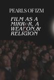 Pearls of IZM: Film as a mirror, a weapon, & Religion