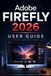 ADOBE FIREFLY 2026 USER GUIDE