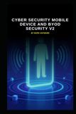Cyber Panda Cyber Security Mobile Device and BYOD Security v2: Updated information and knowledge from version 1