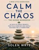 Calm the Chaos: The Guided Workbook