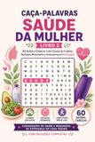 Caca-Palavras Saude da Mulher – Livro 2: 60 Quebra-Cabecas sobre Equipe de Cuidado, Nutricao, Movimento e Autoestima em Portugues: Passatempo para ... em Cada Pagina – Com Solucoes Completas