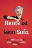 Rente ist kein Sofa: Dein Mitmachbuch für alles, was jetzt endlich deins ist