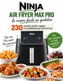 Ninja Air Fryer Max Pro – La Cuisine Facile Au Quotidien 230 Recettes Faciles, Rapides et Croustillantes Pour Votre Air Fryer