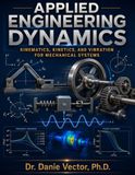 Applied Engineering Dynamics: Kinematics, Kinetics, and Vibration for Mechanical Systems