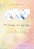 Instants à colorier Jardin de douceur: Livre de coloriage adulte anti-stress