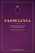 The Parmigiana The (Almost) Serious History of a Dish That Divides Italian Families