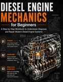 Diesel Engine Mechanics for Beginners: A Practical Diesel Engine Repair Workbook with Troubleshooting, Diagnostics, Common Rail Fuel Systems, Turbochargers, Injectors, DPF, EGR and Practice Tests