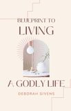 Blueprint Independently Published Blueprint to Living A Godly Life Paperback