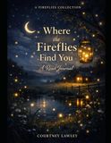 WHERE THE FIREFLIES FIND YOU