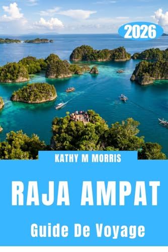 GUIDE RAJA AMPAT GUIDE DE VOYAGE 2026