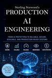 Production AI Engineering: From AI Prototypes to Reliable, Secure, Scalable, and Production-Ready Systems
