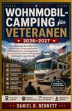 Wohnmobil-Camping für Veteranen 2026–2027: Der vollständige Reiseführer zu militärischen Erholungsgebieten, Wohnmobilparks, Campingplätzen, ... erschwinglichen Abenteuern in ganz Amerika