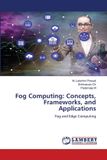 Fog Lap Lambert Academic Publishing Fog Computing: Concepts, Frameworks, and Applications: Fog and Edge Computing