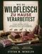 Wie Wildfleisch: Zerlegen, Abhaengen, Einfrieren: Der komplette Schritt-fuer-Schritt-Leitfaden fuer Reh, Wildschwein, Hirsch, Hase und Wildgefluegel