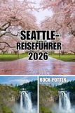 SEATTLE-REISEFÜHRER Seattle Reiseführer 2026