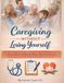 Caregiving Without Losing Yourself: Managing Complexed Medical Needs, Preventing Burnout, and Supporting Loved Ones with Confidence.