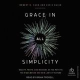 Grace in All Simplicity: Beauty, Truth, and Wonders on the Path to the Higgs Boson and New Laws of Nature