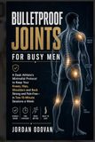 Bulletproof Joints for Busy Men