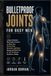 Bulletproof Joints for Busy Men