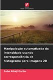 Manipulação Edicoes Nosso Conhecimento Manipulação automatizada da intensidade usando correspondência de histograma para imagens 2D