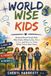 WORLD WISE KIDS: Raising Street-Smart Kids Who Know What to Do, What to Say, and How to Think When You're Not There
