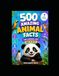 500 Amazing Animal Facts for Curious Kids Age 8 to 12