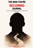 The Man You're Becoming Journal: 90 Days of Commitment, Growth and Emotional Wellness