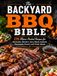 The Backyard BBQ Bible: 70 Flavor-Packed Recipes