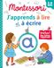 Montessori - J'apprends à lire et à écrire (3-6 ans): Inclus ! Des lettres rugueuses